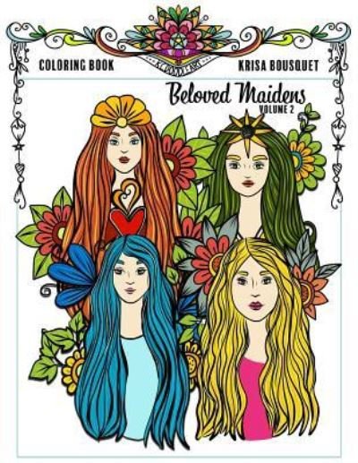 Beloved Maidens - Krisa Bousquet - Books - Createspace Independent Publishing Platf - 9781725939868 - August 22, 2018