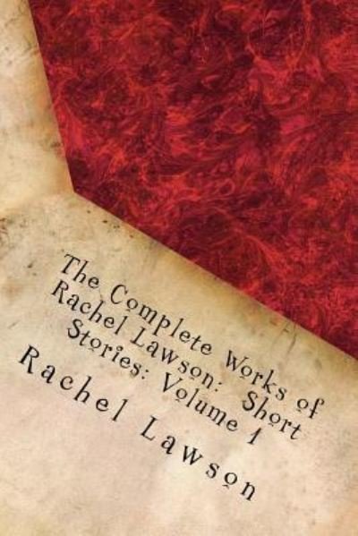 The Complete Works of Rachel Lawson - Rachel Lawson - Książki - Createspace Independent Publishing Platf - 9781726309868 - 27 sierpnia 2018