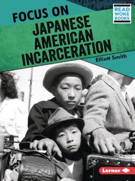 Focus on Japanese American Incarceration - Elliott Smith - Bøker - Lerner Publications (Tm) - 9781728462868 - 1. august 2022