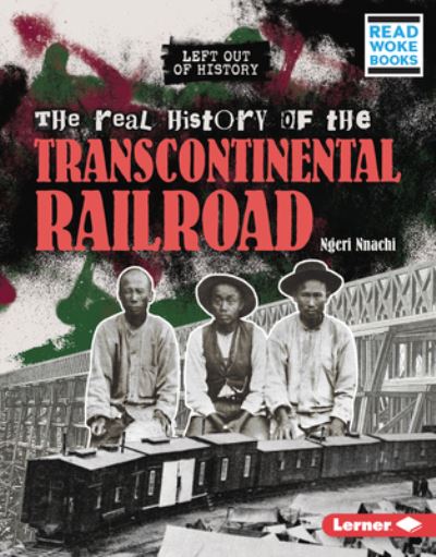 Cover for Ngeri Nnachi · Real History of the Transcontinental Railroad (Book) (2023)