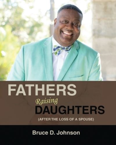 Cover for Bruce Johnson · Fathers Raising Daughters After the Loss of a Spouse (Pocketbok) (2021)