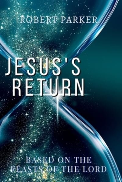 Cover for Robert Parker · Jesus's Return Based on the Feasts of the Lord (Buch) (2022)