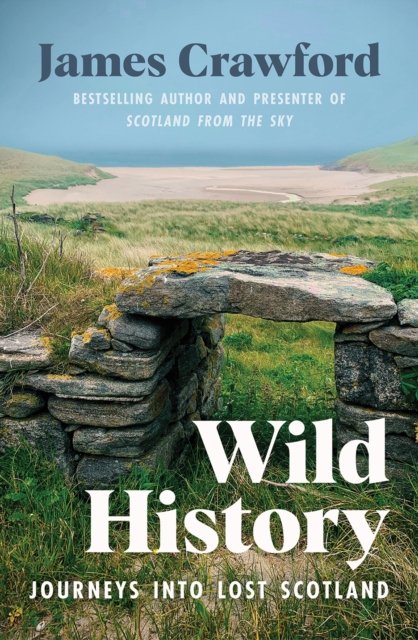 Cover for James Crawford · Wild History: Journeys into Lost Scotland (Paperback Book) (2023)