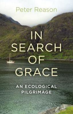 Cover for Peter Reason · In Search of Grace – An ecological pilgrimage (Taschenbuch) (2017)