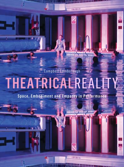 Cover for Campbell Edinborough · Theatrical Reality: Space, Embodiment and Empathy in Performance (Hardcover Book) (2016)