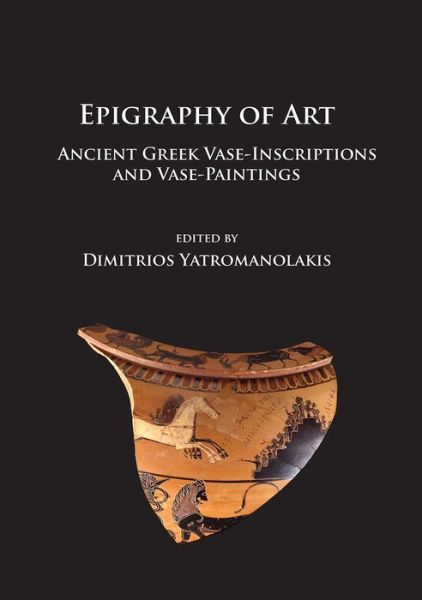 Cover for Epigraphy of Art: Ancient Greek Vase-Inscriptions and Vase-Paintings (Paperback Book) (2016)