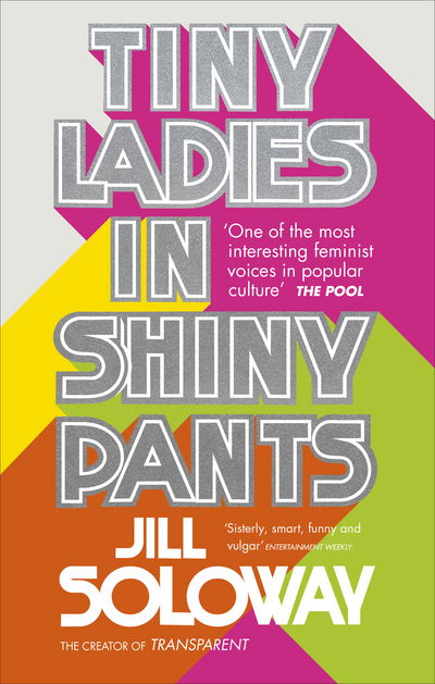 Cover for Jill Soloway · Tiny Ladies in Shiny Pants (Paperback Book) (2017)