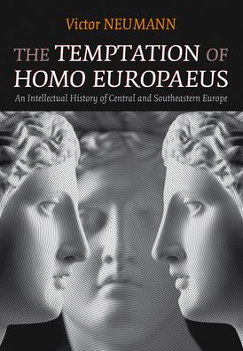 Cover for Victor Neumann · The Temptation of Homo Europaeus: An Intellectual History of Central and Southeastern Europe (Hardcover Book) [Revised edition] (2020)