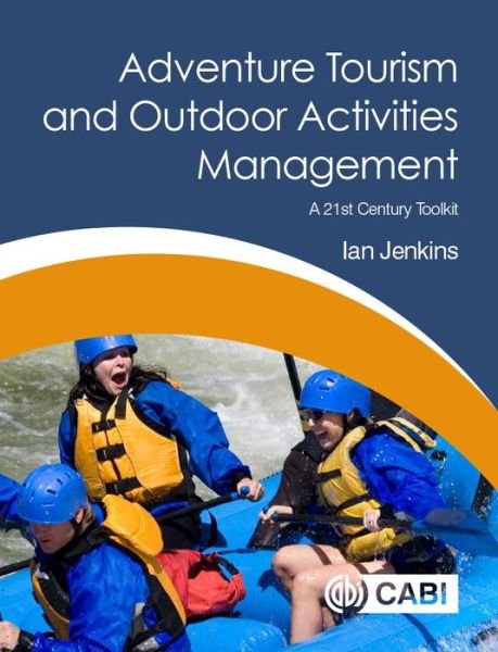 Cover for Jenkins, Ian (University of Iceland, Iceland) · Adventure Tourism and Outdoor Activities Management: A 21st Century Toolkit (Pocketbok) (2019)