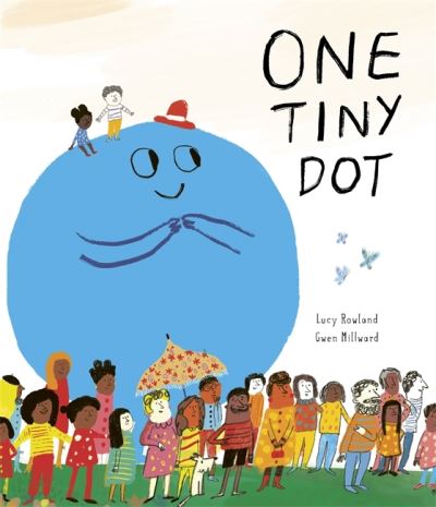 One Tiny Dot - Lucy Rowland - Libros - Templar Publishing - 9781787418868 - 14 de abril de 2022