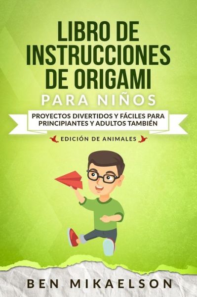 Cover for Ben Mikaelson · Libro de Instrucciones de Origami Para Ni os Edici n de Animales (Paperback Book) (2019)