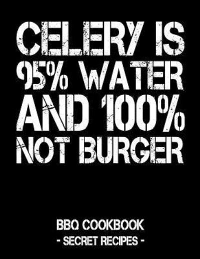 Celery Is 95% Water and 100% Not Burger - Pitmaster Bbq - Książki - Independently Published - 9781796881868 - 14 lutego 2019