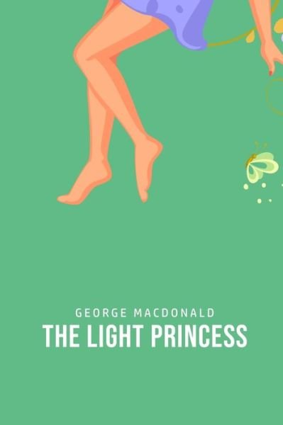 The Light Princess - George Macdonald - Bücher - Texas Public Domain - 9781800760868 - 5. Juli 2020