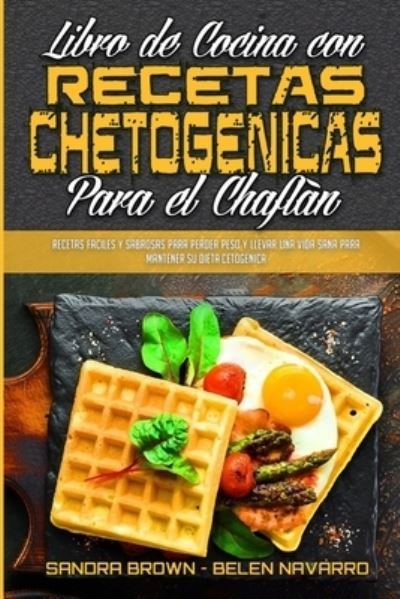 Cover for Sandra Brown · Libro De Cocina Con Recetas Chetogenicas Para El Chaflan (Paperback Bog) (2021)