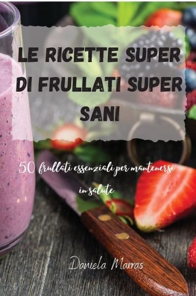 Cover for Daniela Marras · Le ricette Super di Frullati super sani (Pocketbok) (2021)