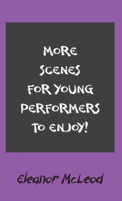 Cover for Eleanor McLeod · More Scenes for Young Performers to Enjoy (Hardcover Book) (2021)