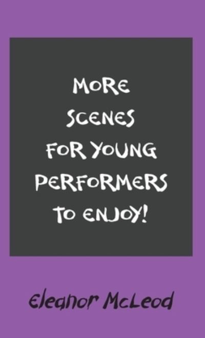 Cover for Eleanor McLeod · More Scenes for Young Performers to Enjoy (Inbunden Bok) (2021)