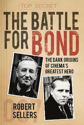 Cover for Robert Sellers · The Battle for Bond: The Dark Origins of Cinema’s Greatest Hero (Paperback Book) (2025)