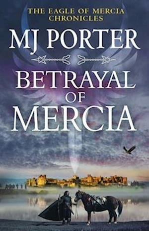 Cover for MJ Porter · Betrayal of Mercia: A BRAND NEW instalment in M. J. Porter's action-packed historical series for 2025 - The Eagle of Mercia Chronicles (Paperback Book) (2025)