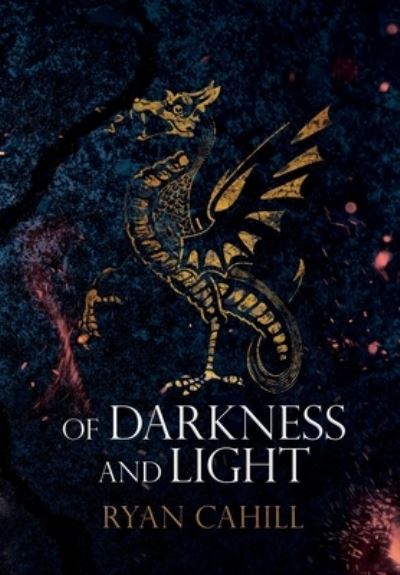 Of Darkness and Light: An Epic Fantasy Adventure - The Bound and The Broken - Ryan Cahill - Books - Ryan Cahill - 9781838381868 - December 31, 2021