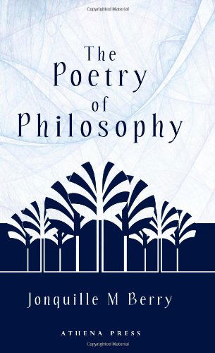 Cover for Jonquille M. Berry · The Poetry of Philosophy (Paperback Book) (2010)