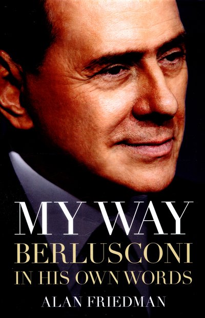 Cover for Alan Friedman · My Way: Berlusconi in his own words (Innbunden bok) (2015)
