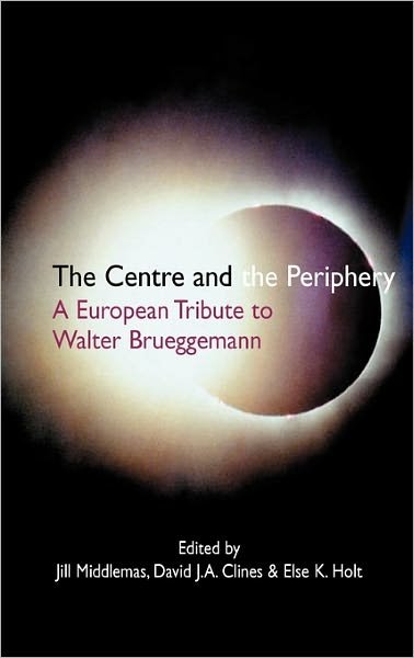 Cover for Jill Middlemas · The Centre and the Periphery: a European Tribute to Walter Brueggemann (Hardcover Book) (2010)