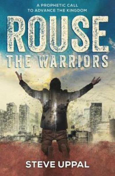 Cover for Steve Uppal · Rouse the Warriors: A prophetic call to advance the kingdom (Paperback Book) [3 Revised edition] (2018)