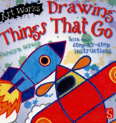 Cover for Carolyn Scrace · Drawing Things That Go: With easy step-by-step instructions - Art Works (Paperback Bog) [UK edition] (2015)