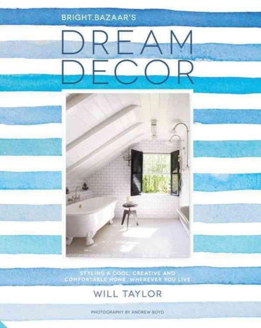 Cover for Will Taylor · Dream Decor: Styling a Cool, Creative and Comfortable Home, Wherever You Live (Hardcover Book) (2016)