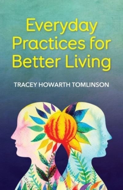 Cover for Tracey Howarth Tomlinson · Everyday Practices for Better Living (Taschenbuch) (2020)