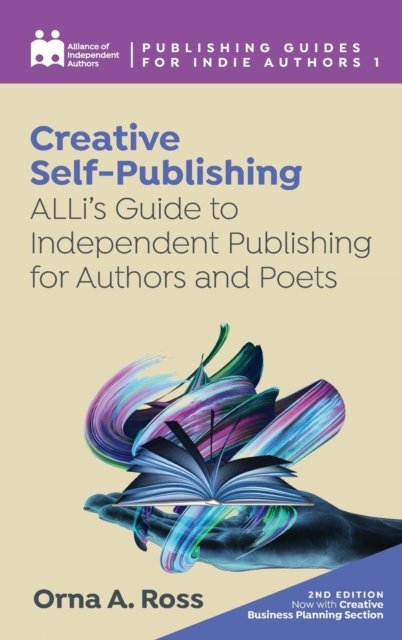 Cover for Orna A. Ross · Creative Self-Publishing: ALLiâ€™s Guide to Independent Publishing for Authors and Poets - Publishing Guides for Indie Authors (Hardcover Book) (2021)