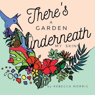 Cover for Rebecca Morris · There's a garden underneath my skin (Paperback Book) (2022)