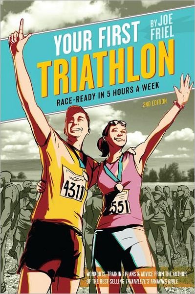 Your First Triathlon, 2nd Ed.: Race-Ready in 5 Hours a Week - Joe Friel - Books - VeloPress - 9781934030868 - May 17, 2012