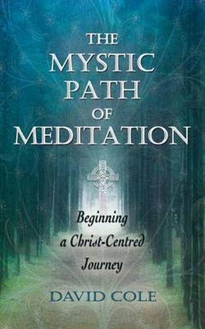 Cover for David Cole · The Mystic Path of Meditation: Beginning a Christ-Centred Journey (Paperback Book) (2013)