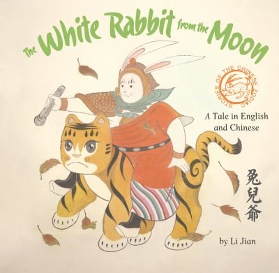Cover for Jian Li · The White Rabbit from the Moon: A Legend Told in English and Chinese - Stories of Chines Zodiac Animals (Hardcover Book) (2022)