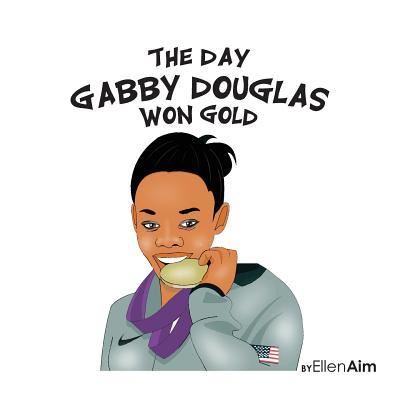 Cover for Ellen Aim · The Day Gabby Douglas Won Gold (Paperback Book) (2016)