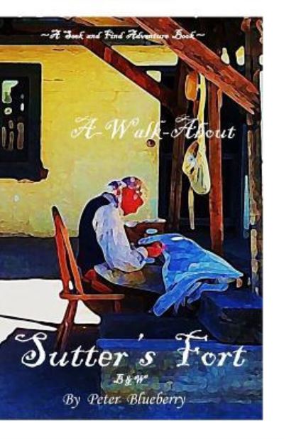 A walk about Sutter's Fort B&W - Blueberry - Books - Createspace Independent Publishing Platf - 9781973976868 - July 28, 2017