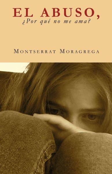 Cover for Montserrat Moragrega · El Abuso, ?por que no me ama? (Paperback Book) (2018)