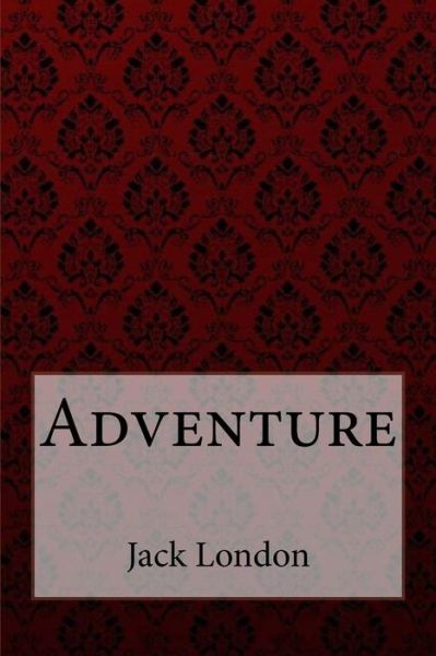 Adventure Jack London - Jack London - Books - Createspace Independent Publishing Platf - 9781981289868 - December 1, 2017