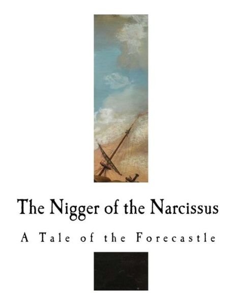 The Nigger of the Narcissus - Joseph Conrad - Livres - Createspace Independent Publishing Platf - 9781981474868 - 7 décembre 2017