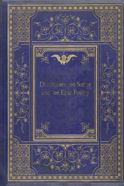 Discourses on Satire and on Epic Poetry - John Dryden - Books - Createspace Independent Publishing Platf - 9781981825868 - December 18, 2017