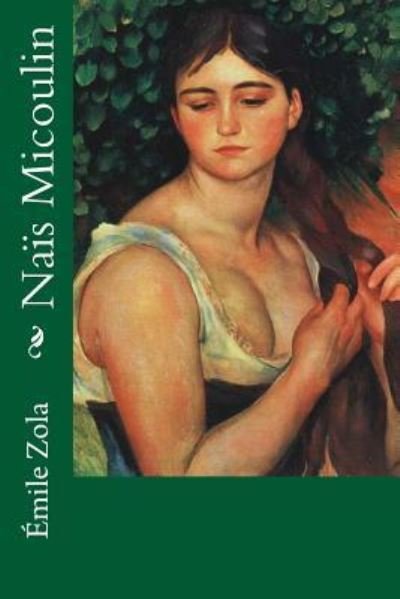 Nais Micoulin - Emile Zola - Bøger - Createspace Independent Publishing Platf - 9781984019868 - 20. januar 2018