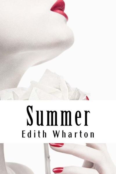 Summer - Edith Wharton - Kirjat - Createspace Independent Publishing Platf - 9781985137868 - torstai 8. helmikuuta 2018