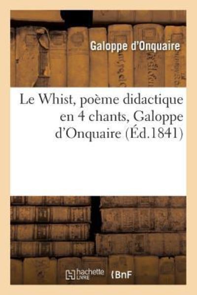 Cover for Galoppe D'Onquaire · Le Whist, Poeme Didactique En 4 Chants. Galoppe d'Onquaire (Paperback Book) (2016)