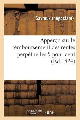 Cover for Savreux · Appercu Sur Le Remboursement Des Rentes Perpetuelles 5 Pour Cent (Paperback Book) (2018)