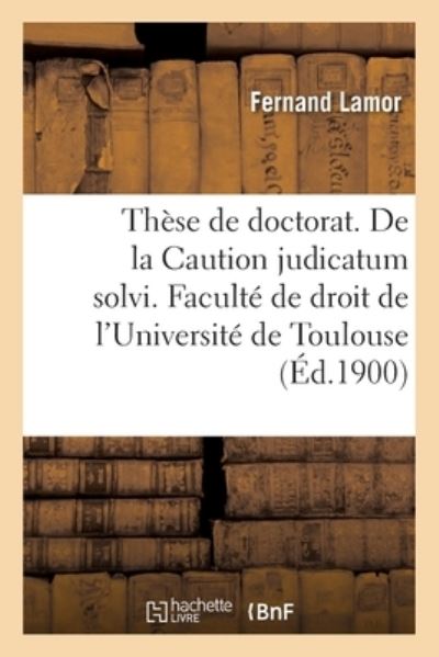 Cover for Lamor-f · Thèse de doctorat. De la Caution judicatum solvi. Faculté de droit de l'Université de Toulouse (Paperback Book) (2019)