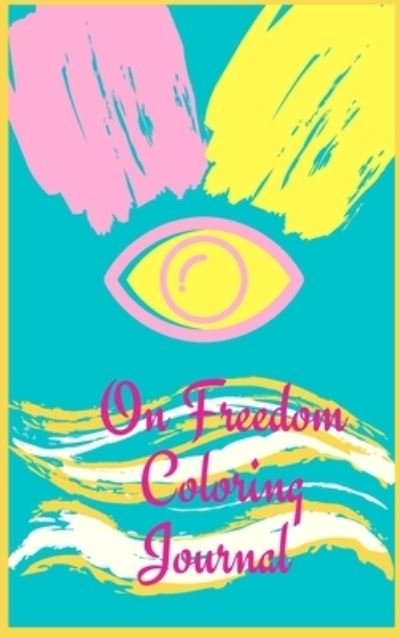 Cover for Cristie Jameslake · On Freedom Coloring Journal.Free your mind with this writing journal, a stunning piece of art that is meant to make you relax and reflex on freedom. (Hardcover Book) (2021)