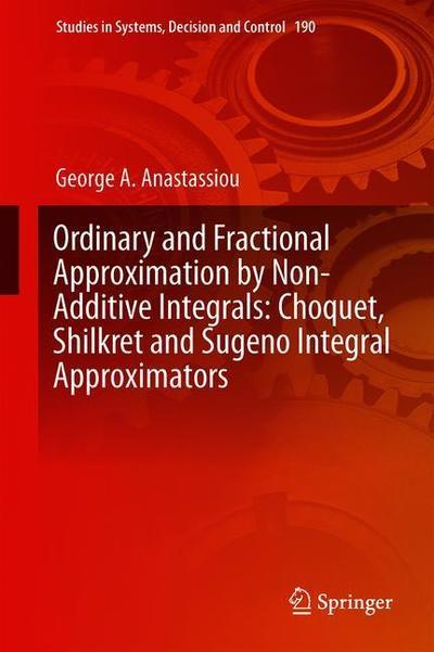 Cover for Anastassiou · Ordinary and Fractional Approximation by Non additive Integrals Choquet Shilkr (Book) [1st ed. 2019 edition] (2019)