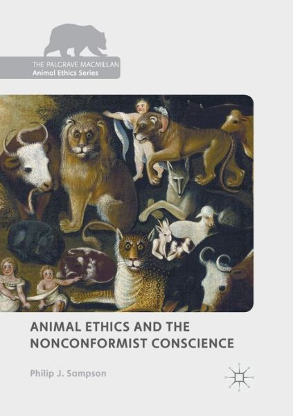 Cover for Philip J. Sampson · Animal Ethics and the Nonconformist Conscience - The Palgrave Macmillan Animal Ethics Series (Paperback Book) [Softcover reprint of the original 1st ed. 2018 edition] (2019)